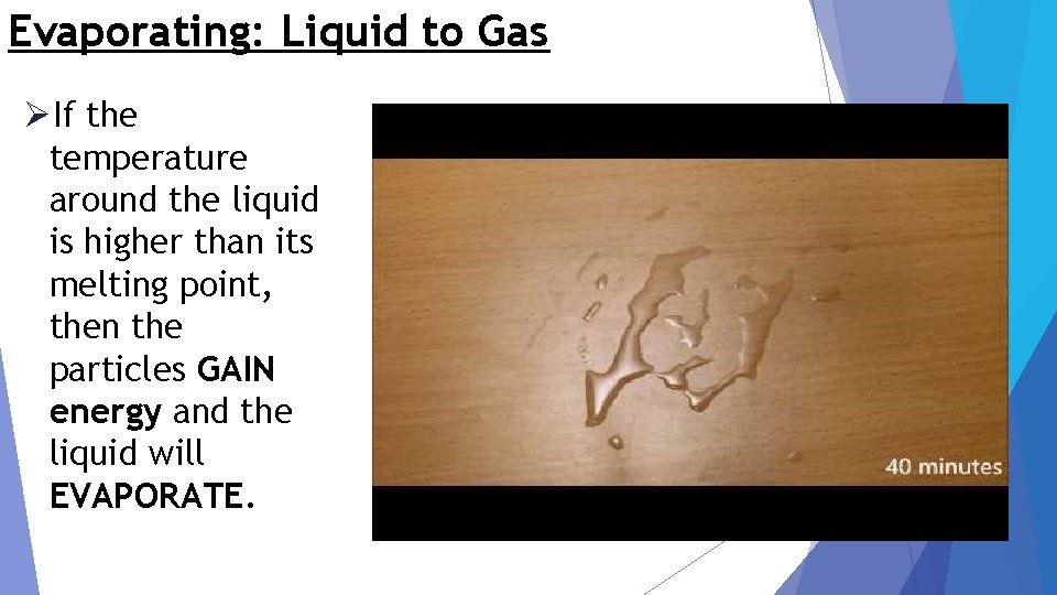 Evaporating: Liquid to Gas ØIf the temperature around the liquid is higher than its