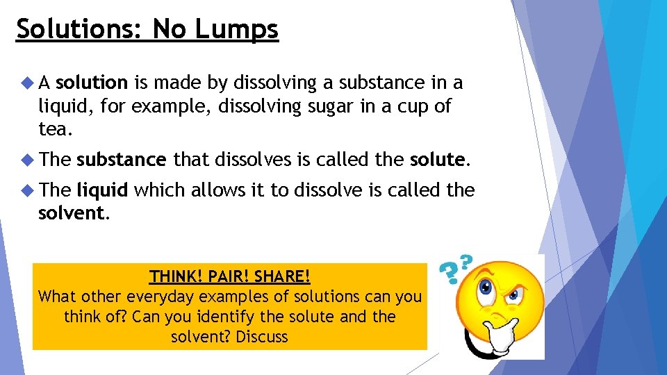 Solutions: No Lumps A solution is made by dissolving a substance in a liquid,