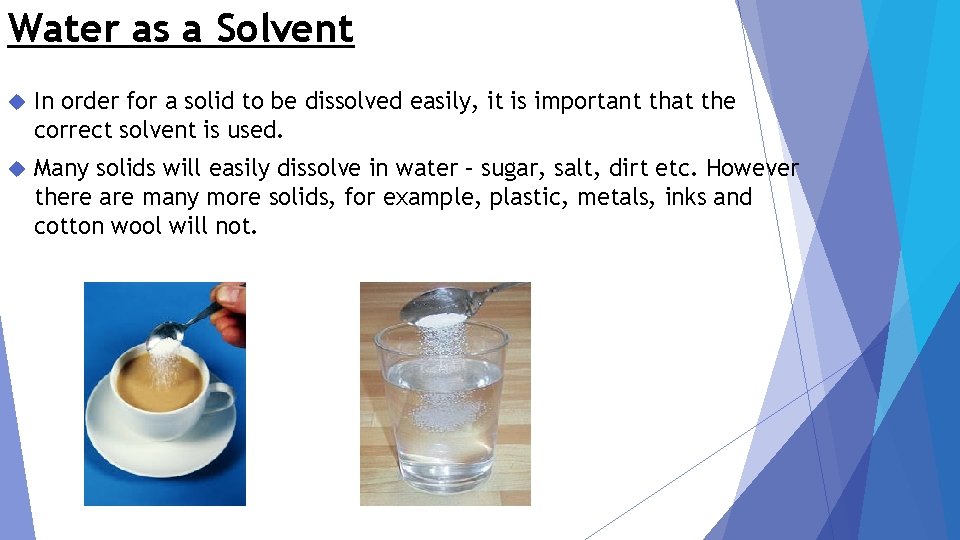 Water as a Solvent In order for a solid to be dissolved easily, it