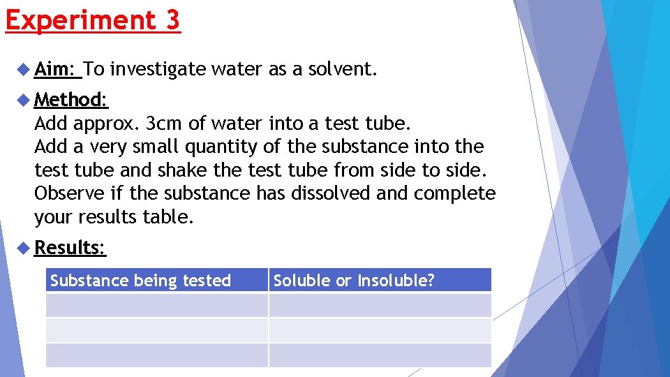 Experiment 3 Aim: To investigate water as a solvent. Method: Add approx. 3 cm