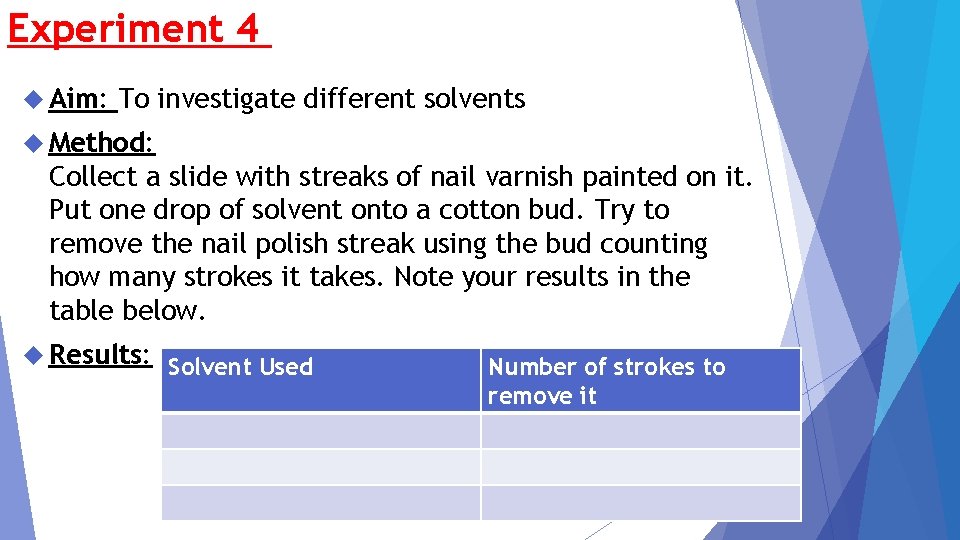 Experiment 4 Aim: To investigate different solvents Method: Collect a slide with streaks of