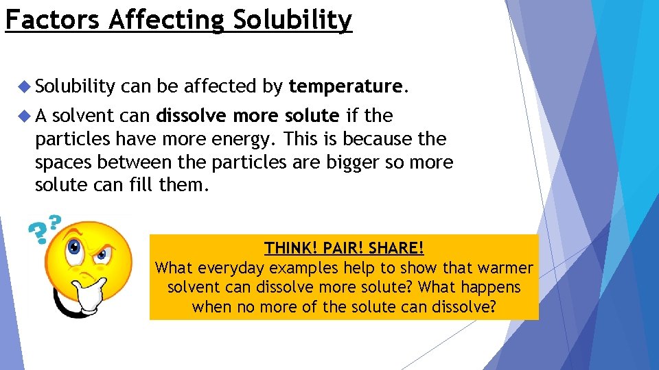 Factors Affecting Solubility can be affected by temperature. A solvent can dissolve more solute