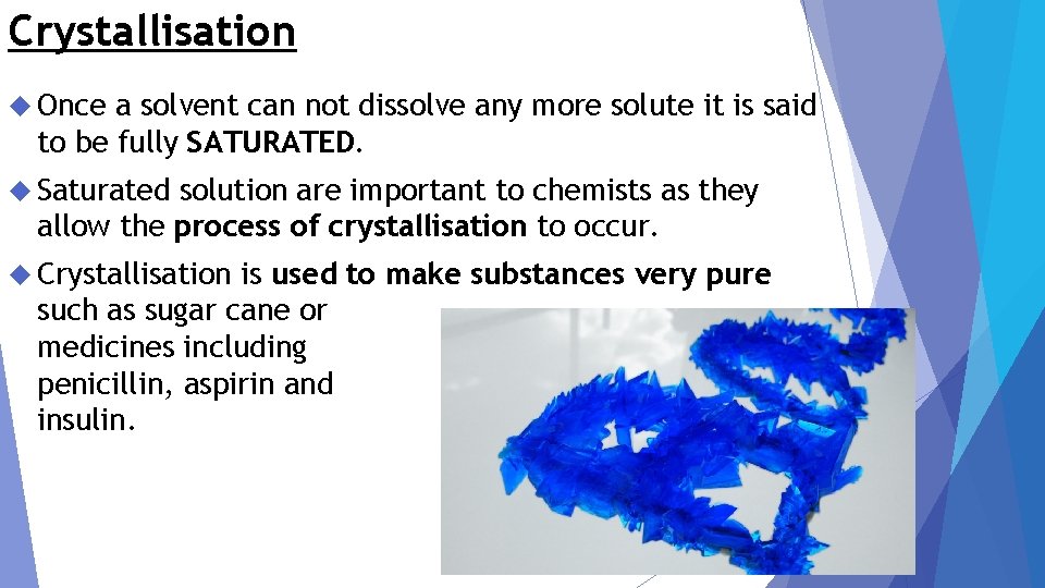 Crystallisation Once a solvent can not dissolve any more solute it is said to