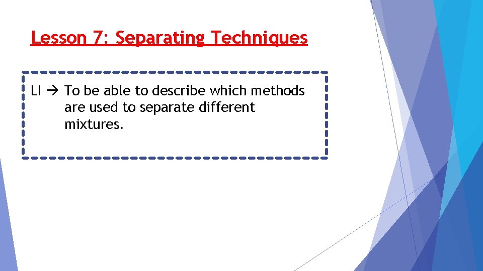 Lesson 7: Separating Techniques LI To be able to describe which methods are used