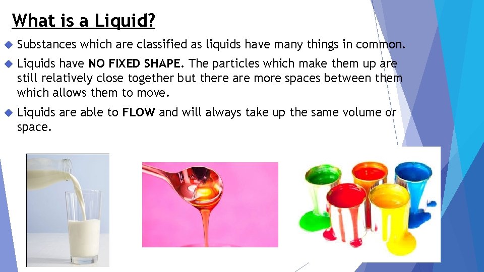 What is a Liquid? Substances which are classified as liquids have many things in