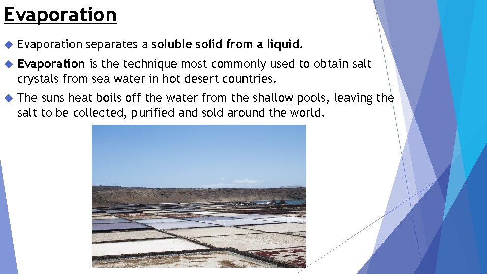 Evaporation separates a soluble solid from a liquid. Evaporation is the technique most commonly