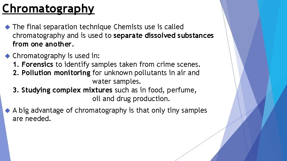 Chromatography The final separation technique Chemists use is called chromatography and is used to