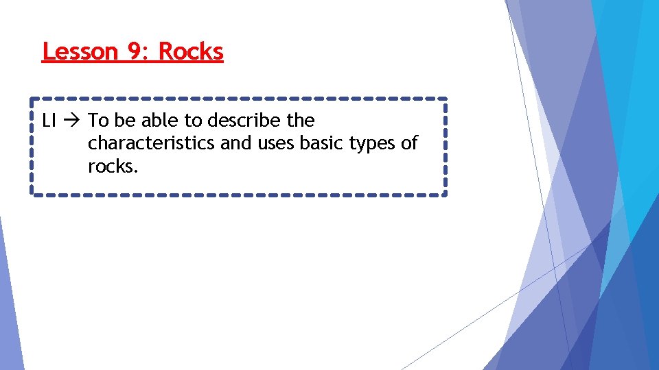 Lesson 9: Rocks LI To be able to describe the characteristics and uses basic