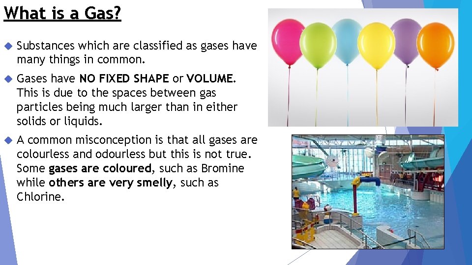 What is a Gas? Substances which are classified as gases have many things in