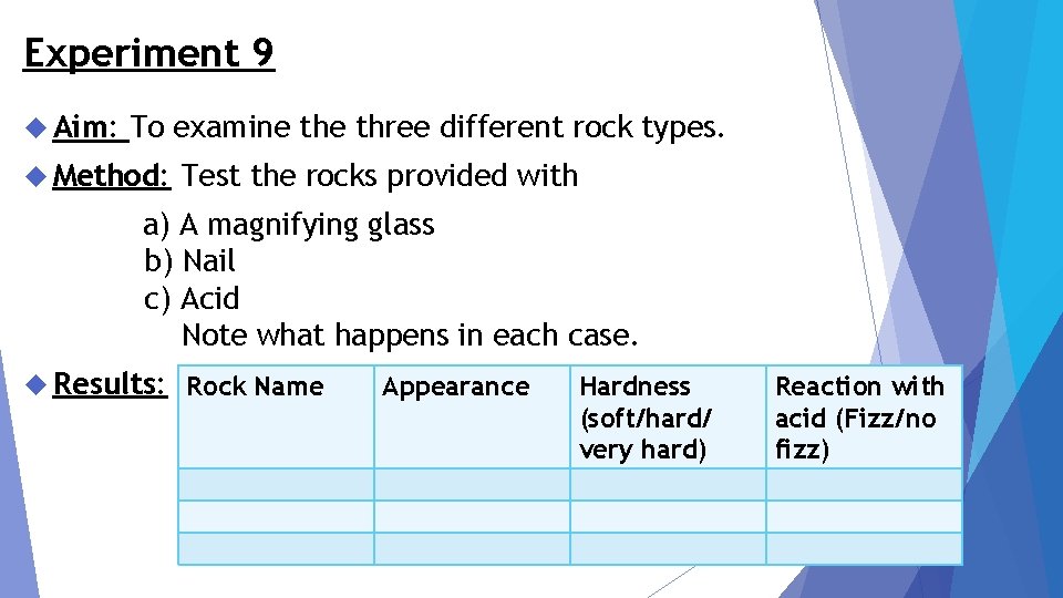 Experiment 9 Aim: To examine three different rock types. Method: Test the rocks provided