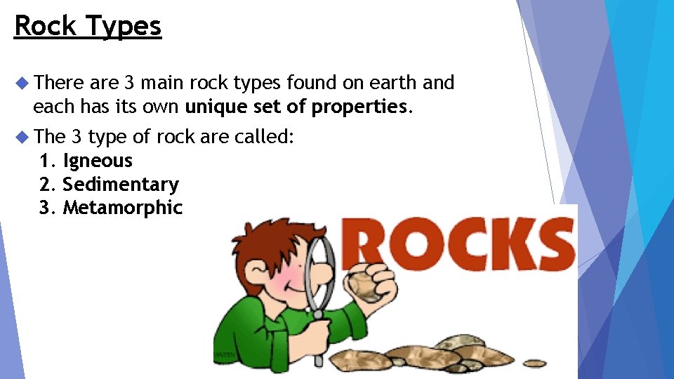 Rock Types There are 3 main rock types found on earth and each has