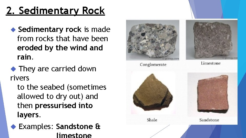 2. Sedimentary Rock Sedimentary rock is made from rocks that have been eroded by