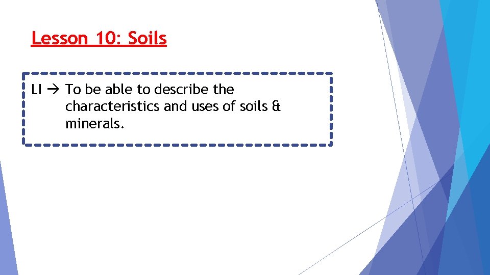 Lesson 10: Soils LI To be able to describe the characteristics and uses of