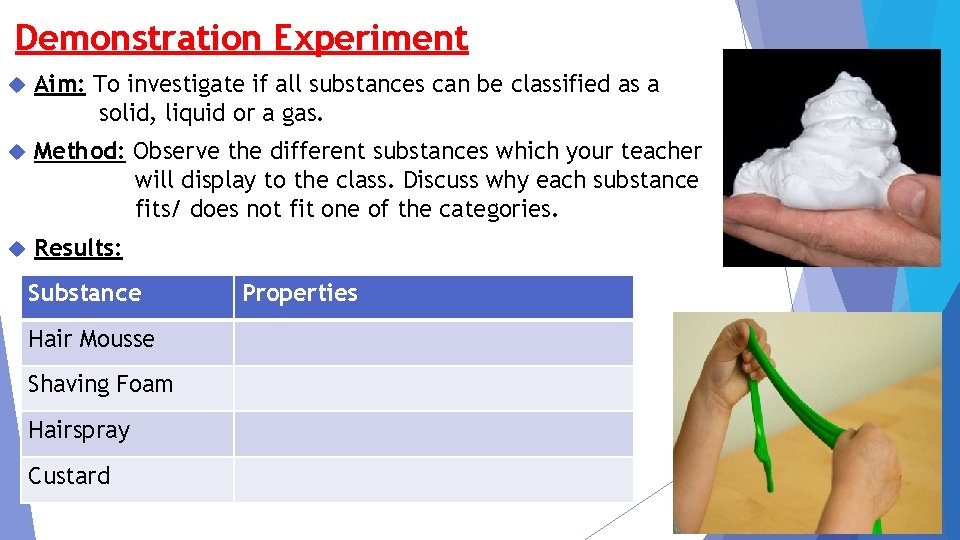 Demonstration Experiment Aim: To investigate if all substances can be classified as a solid,