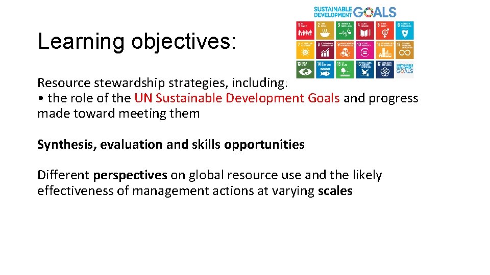 Learning objectives: Resource stewardship strategies, including: • the role of the UN Sustainable Development