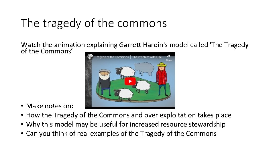 The tragedy of the commons Watch the animation explaining Garrett Hardin's model called 'The