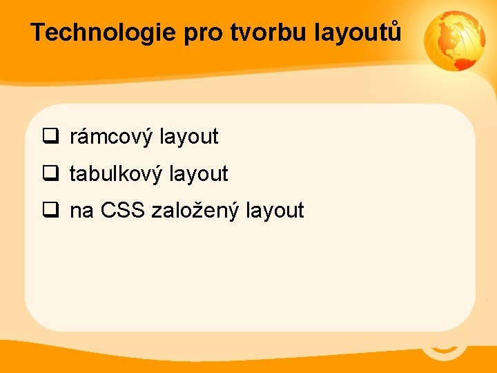 Technologie pro tvorbu layoutů q rámcový layout q tabulkový layout q na CSS založený