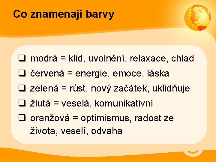 Co znamenají barvy q modrá = klid, uvolnění, relaxace, chlad q červená = energie,