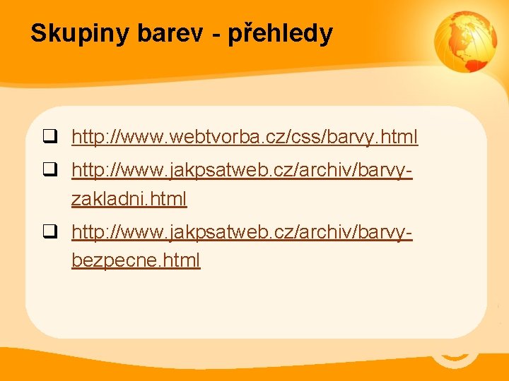 Skupiny barev - přehledy q http: //www. webtvorba. cz/css/barvy. html q http: //www. jakpsatweb.