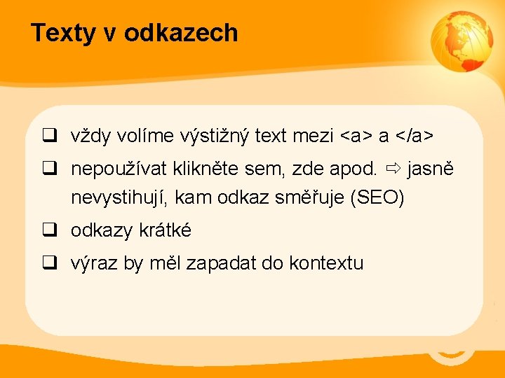 Texty v odkazech q vždy volíme výstižný text mezi <a> a </a> q nepoužívat