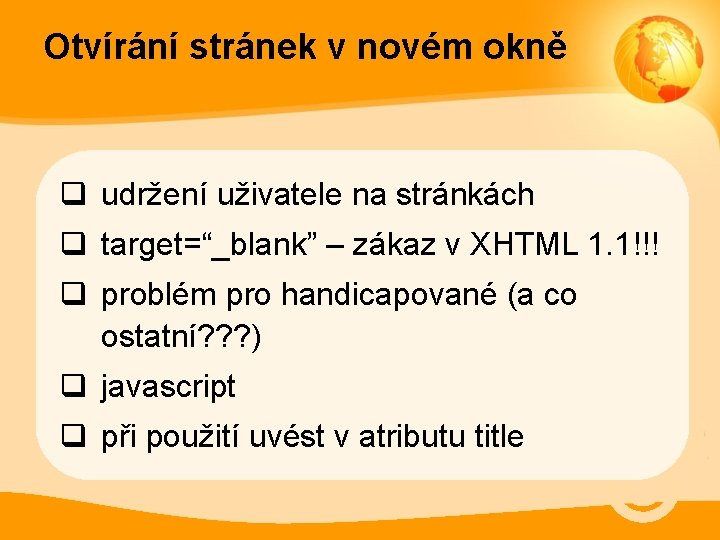 Otvírání stránek v novém okně q udržení uživatele na stránkách q target=“_blank” – zákaz