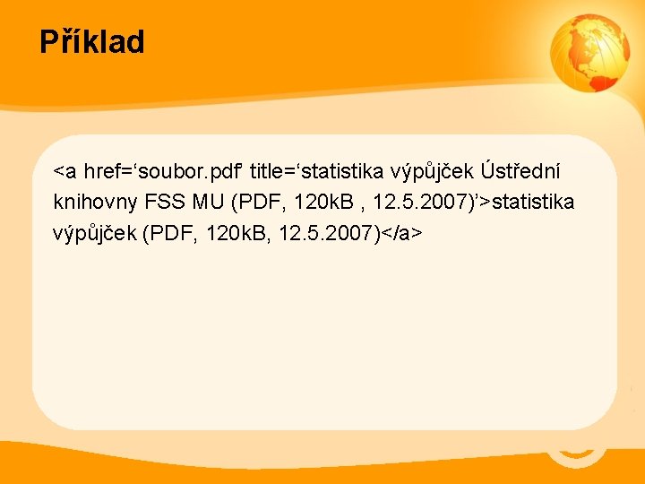 Příklad <a href=‘soubor. pdf’ title=‘statistika výpůjček Ústřední knihovny FSS MU (PDF, 120 k. B