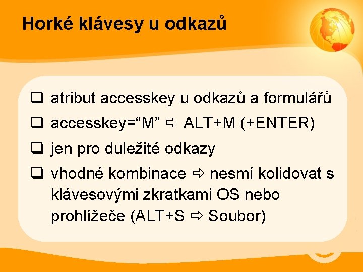 Horké klávesy u odkazů q atribut accesskey u odkazů a formulářů q accesskey=“M” ALT+M
