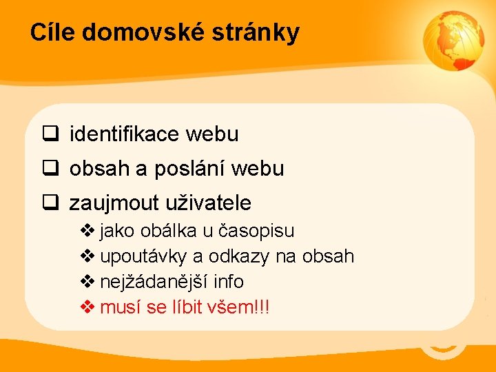 Cíle domovské stránky q identifikace webu q obsah a poslání webu q zaujmout uživatele