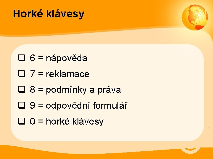 Horké klávesy q 6 = nápověda q 7 = reklamace q 8 = podmínky