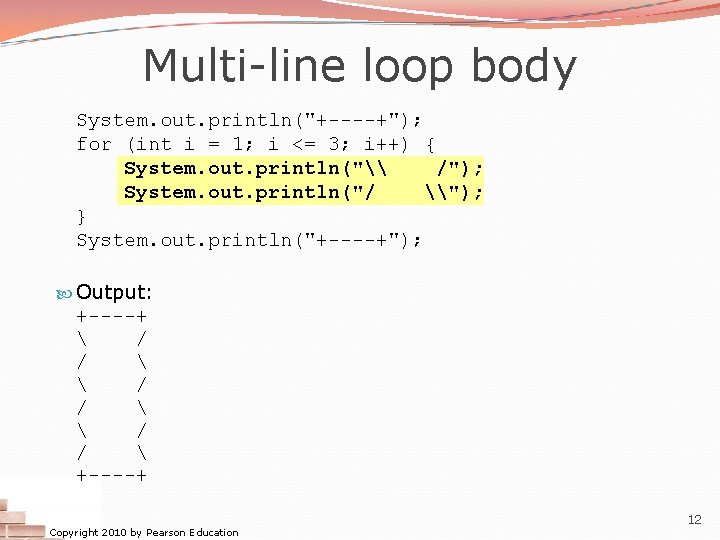 Multi-line loop body System. out. println("+----+"); for (int i = 1; i <= 3; Multi-line loop body System. out. println("+----+"); for (int i = 1; i <= 3;