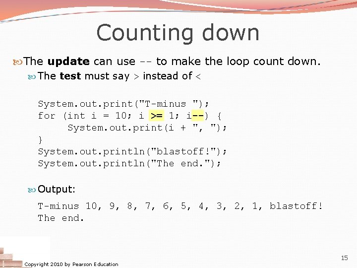 Counting down The update can use -- to make the loop count down. The Counting down The update can use -- to make the loop count down. The