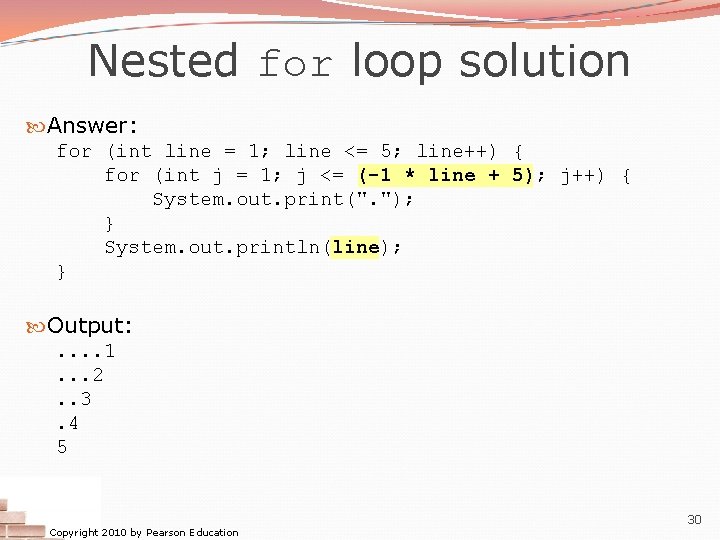 Nested for loop solution Answer: for (int line = 1; line <= 5; line++) Nested for loop solution Answer: for (int line = 1; line <= 5; line++)