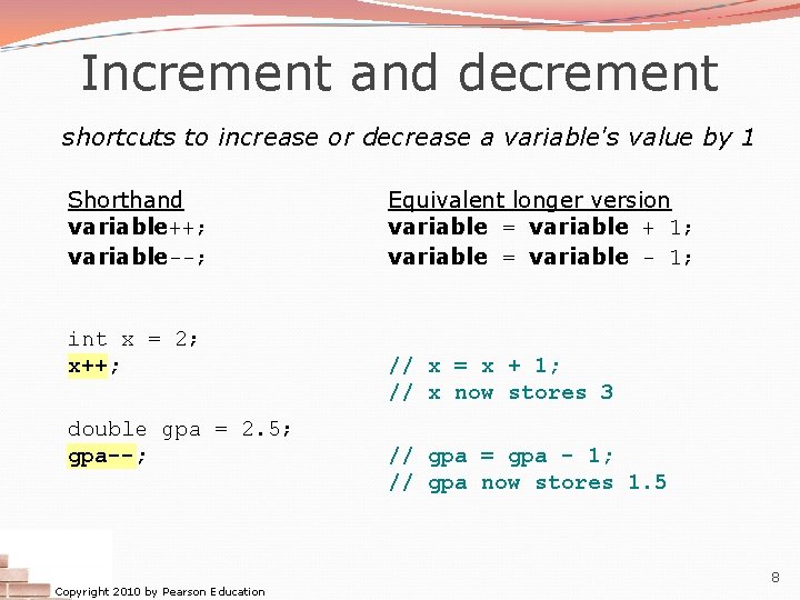 Increment and decrement shortcuts to increase or decrease a variable's value by 1 Shorthand Increment and decrement shortcuts to increase or decrease a variable's value by 1 Shorthand