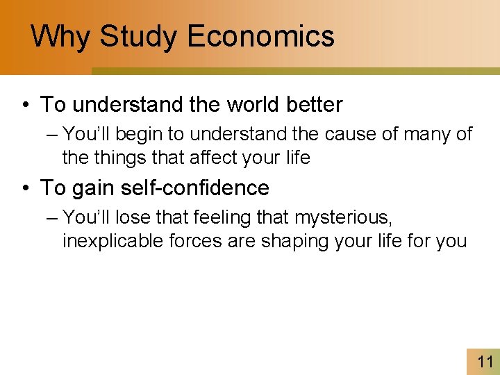 Why Study Economics • To understand the world better – You’ll begin to understand