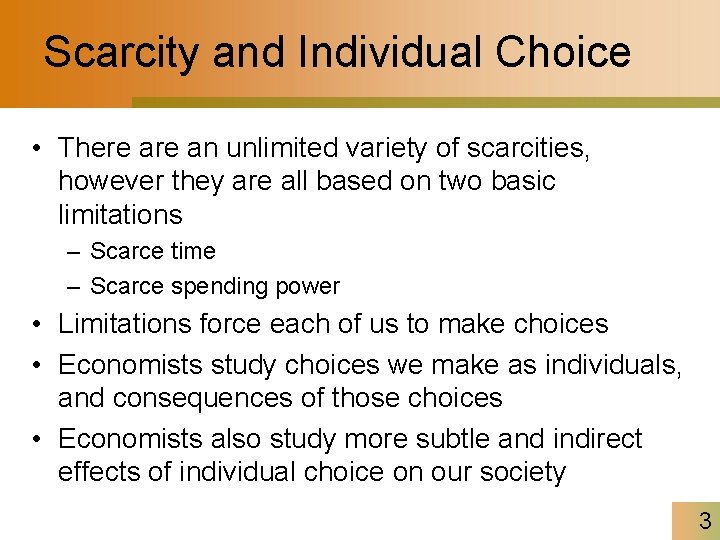 Scarcity and Individual Choice • There an unlimited variety of scarcities, however they are