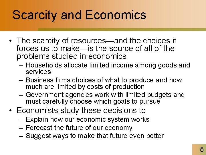 Scarcity and Economics • The scarcity of resources—and the choices it forces us to