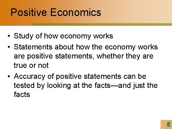 Positive Economics • Study of how economy works • Statements about how the economy
