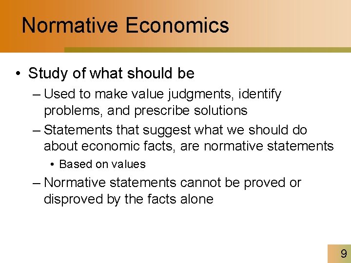 Normative Economics • Study of what should be – Used to make value judgments,