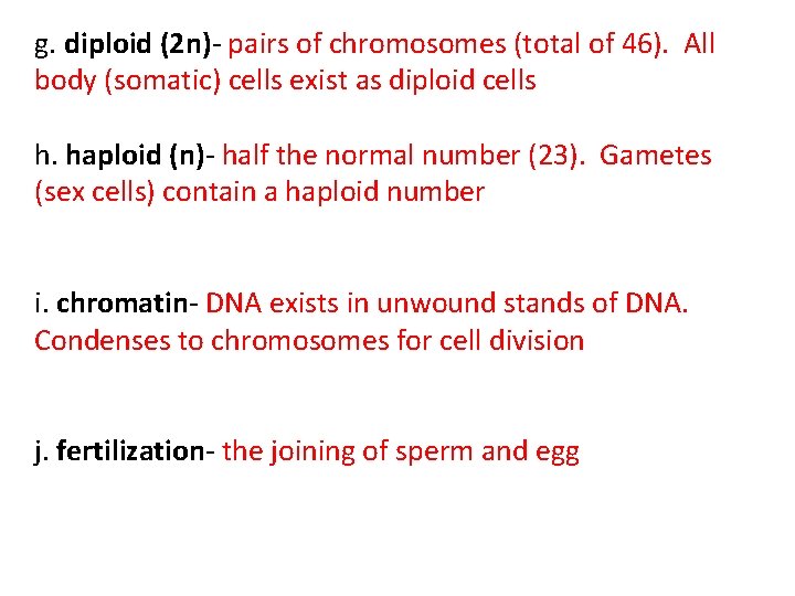 g. diploid (2 n)- pairs of chromosomes (total of 46). All body (somatic) cells