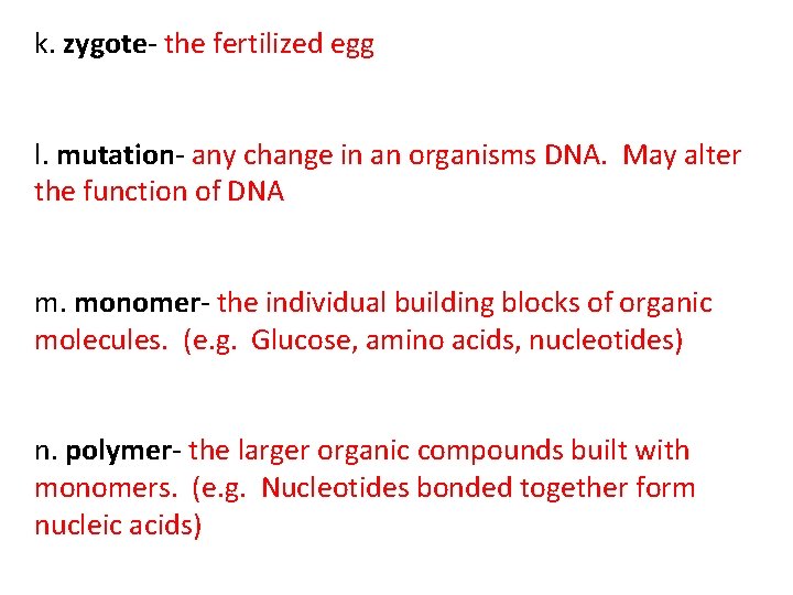 k. zygote- the fertilized egg l. mutation- any change in an organisms DNA. May