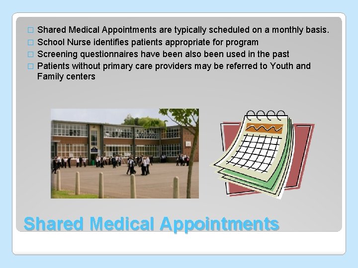 Shared Medical Appointments are typically scheduled on a monthly basis. � School Nurse identifies