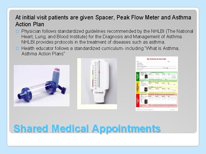 At initial visit patients are given Spacer, Peak Flow Meter and Asthma Action Plan