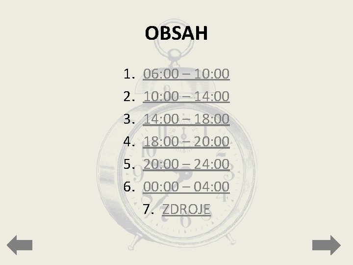 OBSAH 1. 2. 3. 4. 5. 6. 06: 00 – 10: 00 – 14: