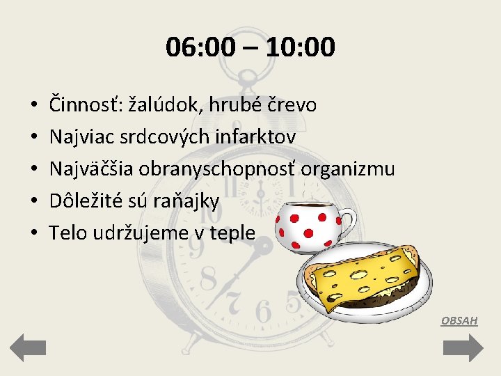 06: 00 – 10: 00 • • • Činnosť: žalúdok, hrubé črevo Najviac srdcových