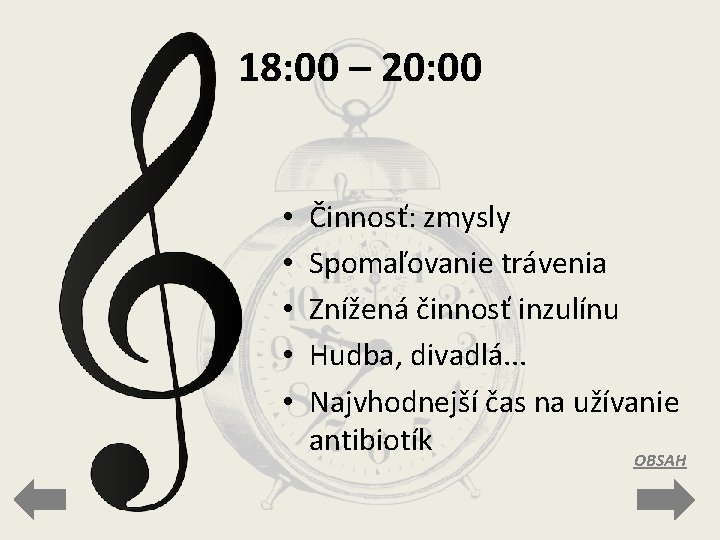 18: 00 – 20: 00 • • • Činnosť: zmysly Spomaľovanie trávenia Znížená činnosť