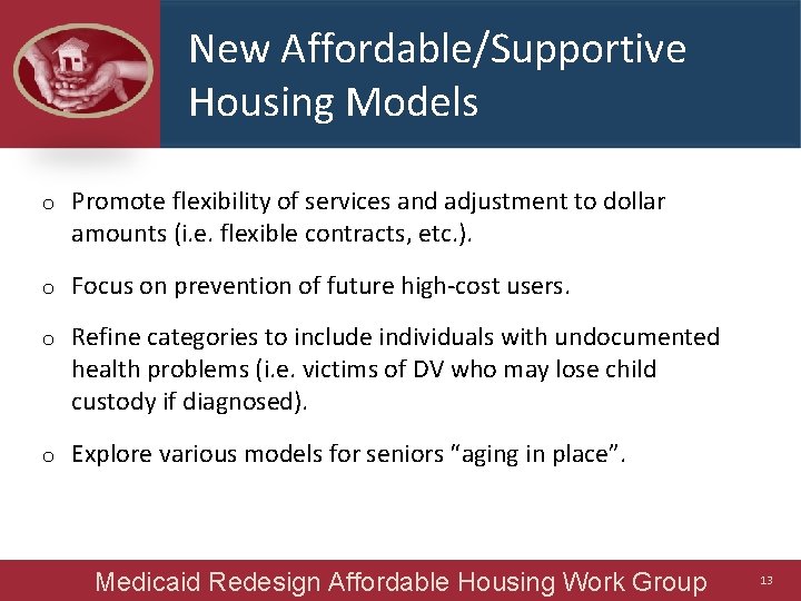 New Affordable/Supportive Housing Models o Promote flexibility of services and adjustment to dollar amounts