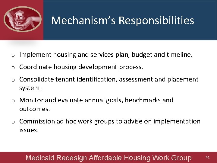 Mechanism’s Responsibilities o Implement housing and services plan, budget and timeline. o Coordinate housing