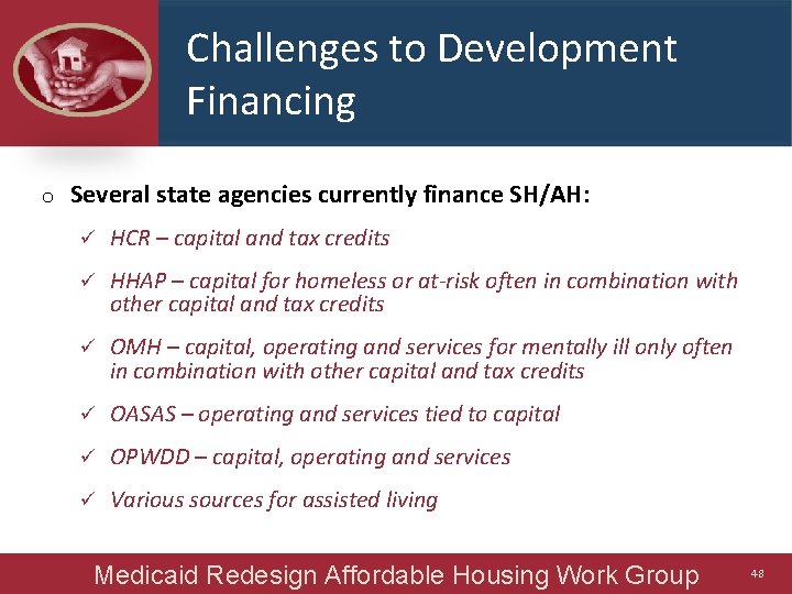 Challenges to Development Financing o Several state agencies currently finance SH/AH: ü HCR –