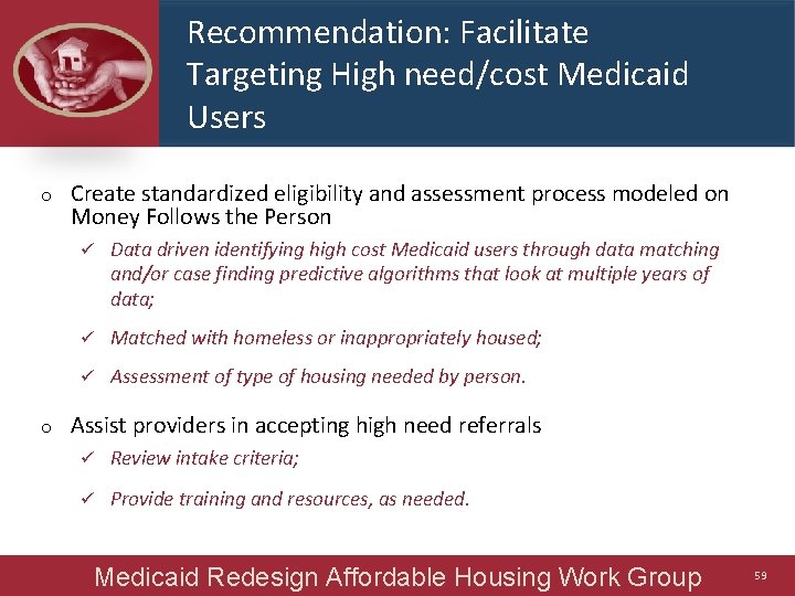 Recommendation: Facilitate Targeting High need/cost Medicaid Users o o Create standardized eligibility and assessment