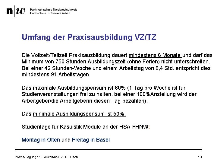 Umfang der Praxisausbildung VZ/TZ Die Vollzeit/Teilzeit Praxisausbildung dauert mindestens 6 Monate und darf das